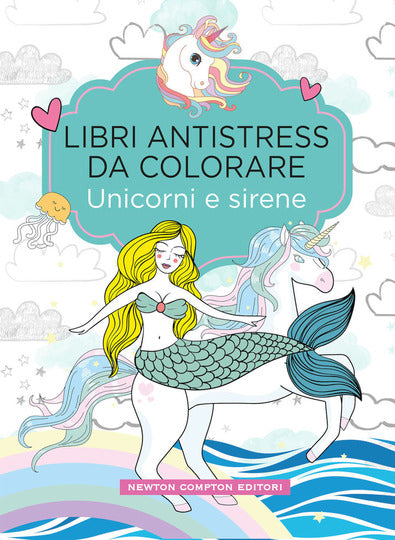 Unicorni e sirene. Libri antistress da colorare