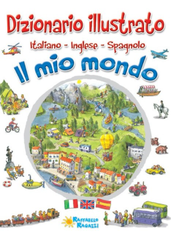 Dizionario illustrato -  Il mio mondo. Italiano - inglese - spagnolo